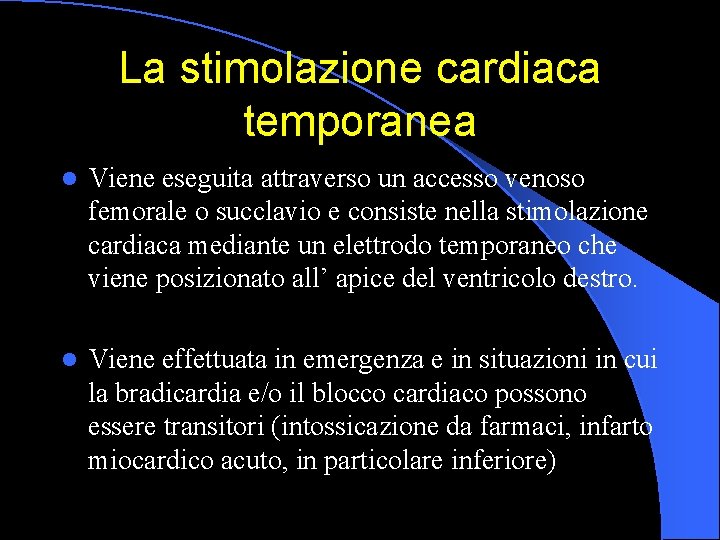 La stimolazione cardiaca temporanea l Viene eseguita attraverso un accesso venoso femorale o succlavio