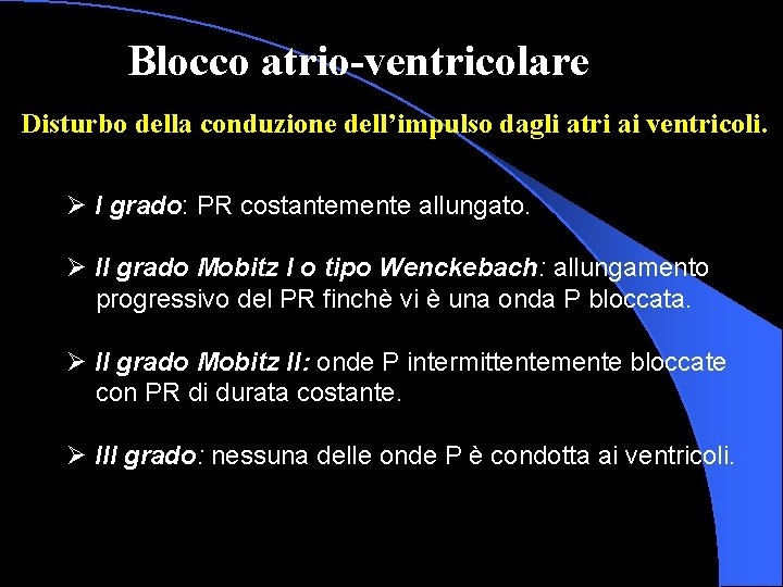 Blocco atrio-ventricolare Disturbo della conduzione dell’impulso dagli atri ai ventricoli. Ø I grado: PR