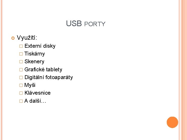 USB PORTY Využití: � Externí disky � Tiskárny � Skenery � Grafické tablety �