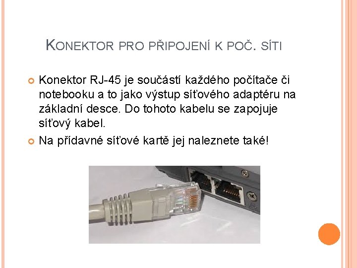 KONEKTOR PRO PŘIPOJENÍ K POČ. SÍTI Konektor RJ-45 je součástí každého počítače či notebooku