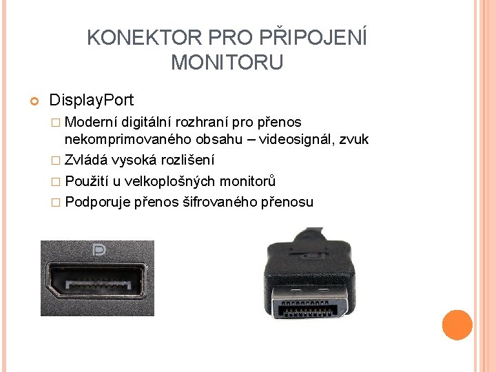 KONEKTOR PRO PŘIPOJENÍ MONITORU Display. Port � Moderní digitální rozhraní pro přenos nekomprimovaného obsahu