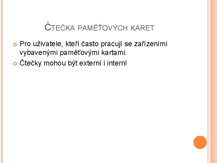 ČTEČKA PAMĚŤOVÝCH KARET Pro uživatele, kteří často pracují se zařízeními vybavenými paměťovými kartami. Čtečky