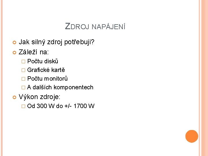 ZDROJ NAPÁJENÍ Jak silný zdroj potřebuji? Záleží na: � Počtu disků � Grafické kartě