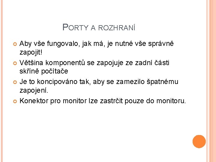 PORTY A ROZHRANÍ Aby vše fungovalo, jak má, je nutné vše správně zapojit! Většina