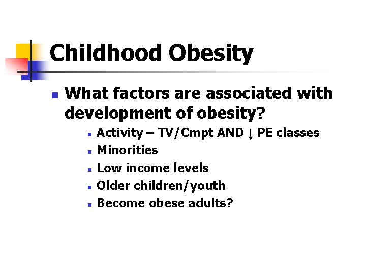 Childhood Obesity n What factors are associated with development of obesity? n n n