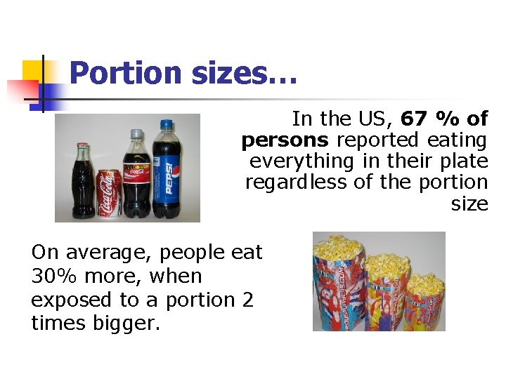 Portion sizes… In the US, 67 % of persons reported eating everything in their