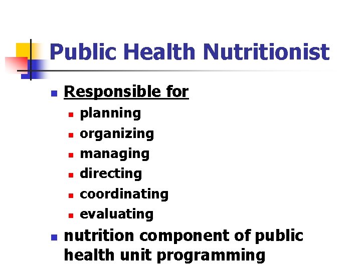 Public Health Nutritionist n Responsible for n n n n planning organizing managing directing