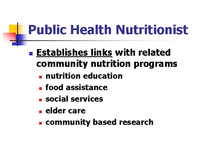 Public Health Nutritionist n Establishes links with related community nutrition programs n n nutrition