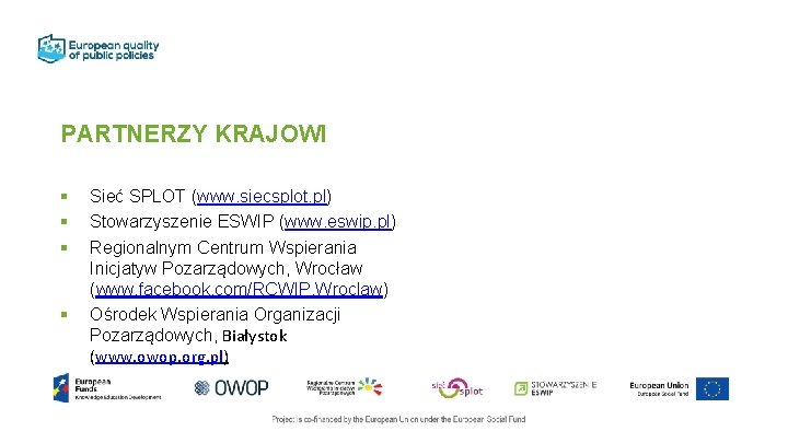 PARTNERZY KRAJOWI § § Sieć SPLOT (www. siecsplot. pl) Stowarzyszenie ESWIP (www. eswip. pl)