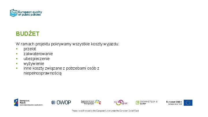 BUDŻET W ramach projektu pokrywamy wszystkie koszty wyjazdu: § przelot § zakwaterowanie § ubezpieczenie