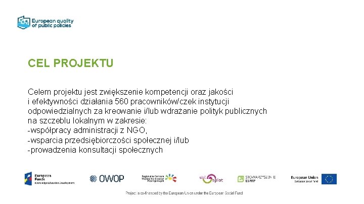 CEL PROJEKTU Celem projektu jest zwiększenie kompetencji oraz jakości i efektywności działania 560 pracowników/czek