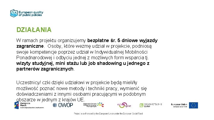 DZIAŁANIA W ramach projektu organizujemy bezpłatne śr. 5 dniowe wyjazdy zagraniczne. Osoby, które wezmę