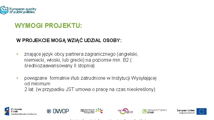 WYMOGI PROJEKTU: W PROJEKCIE MOGĄ WZIĄĆ UDZIAŁ OSOBY: • znające język obcy partnera zagranicznego