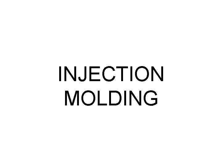 INJECTION MOLDING 