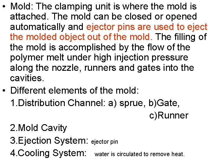  • Mold: The clamping unit is where the mold is attached. The mold