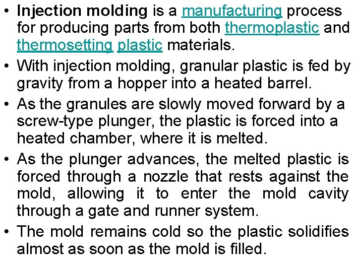  • Injection molding is a manufacturing process for producing parts from both thermoplastic