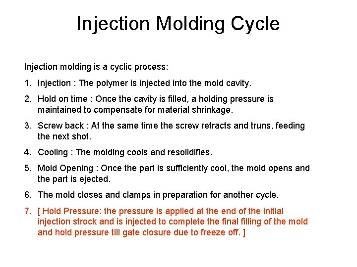 Injection Molding Cycle Injection molding is a cyclic process: 1. Injection : The polymer