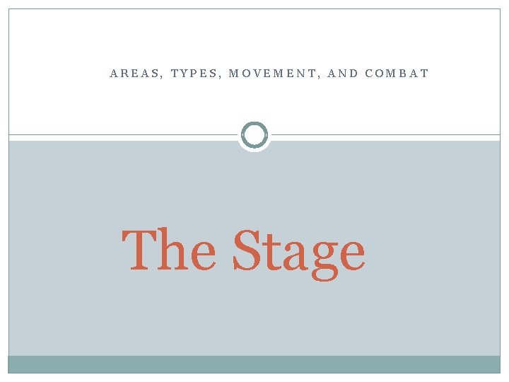 AREAS, TYPES, MOVEMENT, AND COMBAT The Stage 
