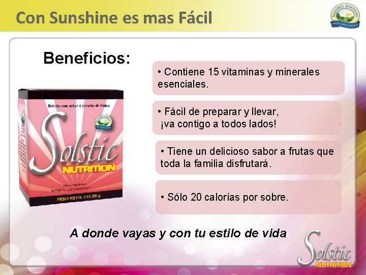 Con Sunshine es mas Fácil Beneficios: • Contiene 15 vitaminas y minerales esenciales. •