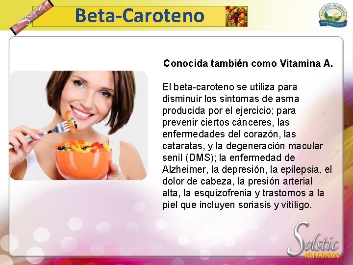 Beta-Caroteno Conocida también como Vitamina A. El beta-caroteno se utiliza para disminuir los síntomas