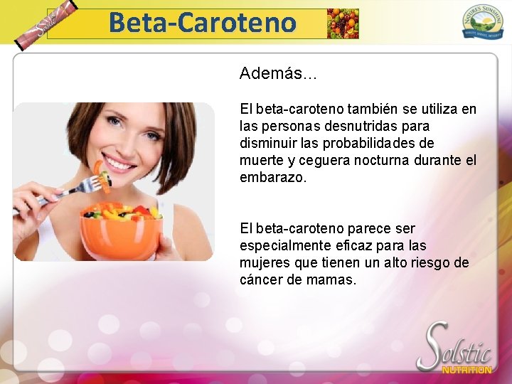 Beta-Caroteno Además… El beta-caroteno también se utiliza en las personas desnutridas para disminuir las