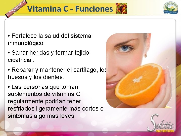 Vitamina C - Funciones • Fortalece la salud del sistema inmunológico • Sanar heridas