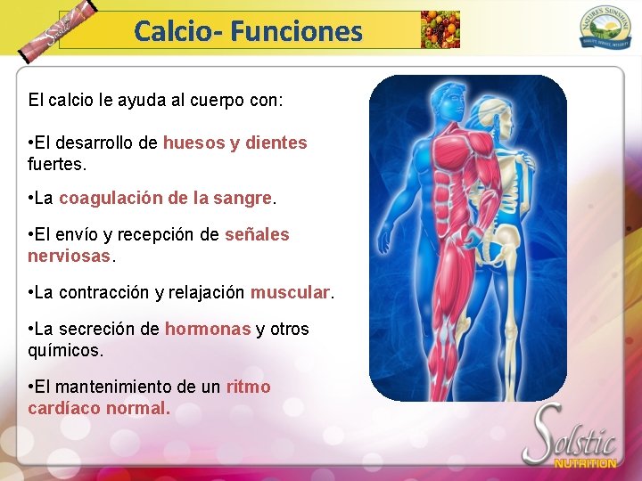 Calcio- Funciones El calcio le ayuda al cuerpo con: • El desarrollo de huesos