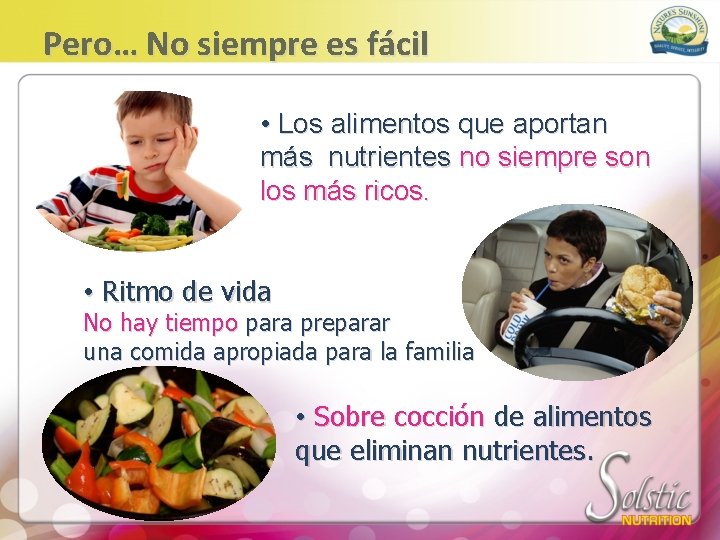 Pero… No siempre es fácil • Los alimentos que aportan más nutrientes no siempre