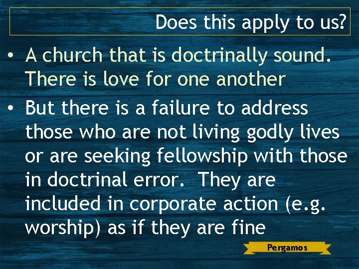 Does this apply to us? • A church that is doctrinally sound. There is