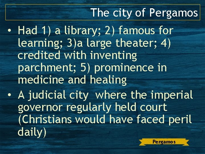 The city of Pergamos • Had 1) a library; 2) famous for learning; 3)a