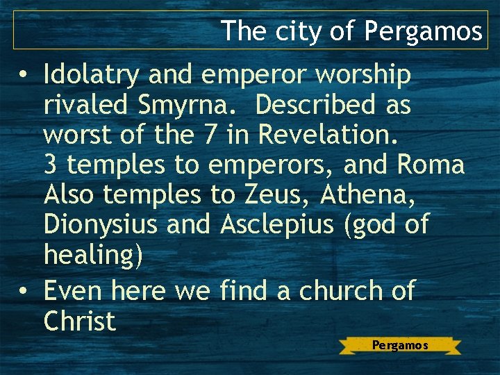 The city of Pergamos • Idolatry and emperor worship rivaled Smyrna. Described as worst