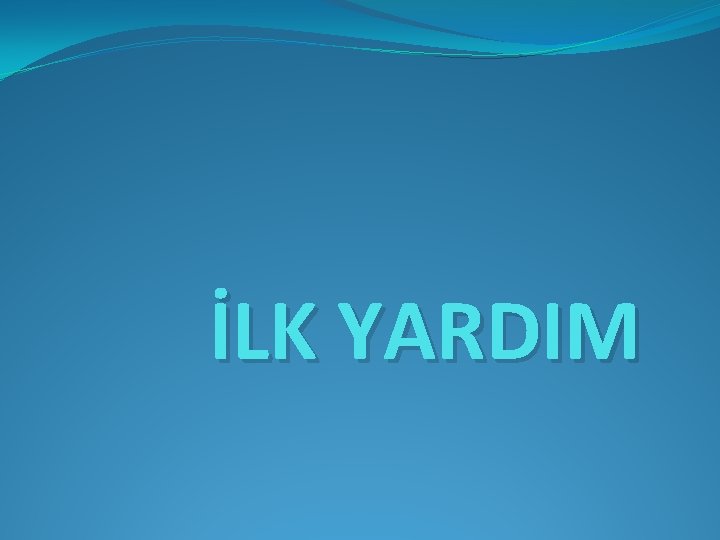 İLK YARDIM 