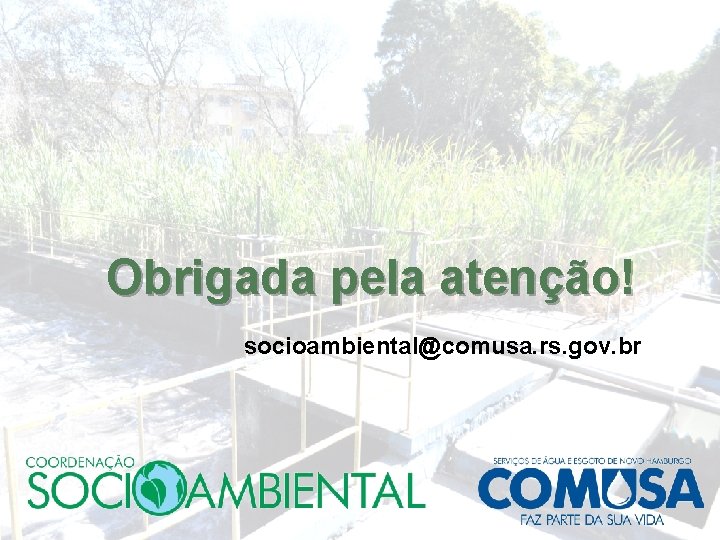 Obrigada pela atenção! socioambiental@comusa. rs. gov. br 