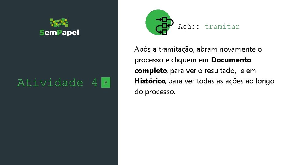 Ação: tramitar Atividade 4 B Após a tramitação, abram novamente o processo e cliquem