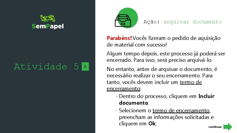 Ação: arquivar documento Parabéns! Vocês fizeram o pedido de aquisição de material com sucesso!