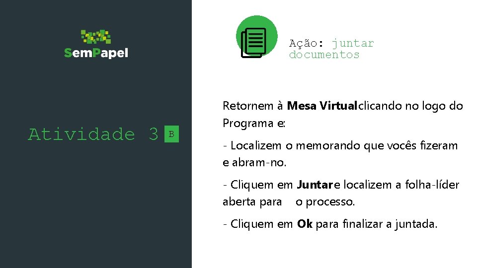 Ação: juntar documentos Atividade 3 B Retornem à Mesa Virtual clicando no logo do