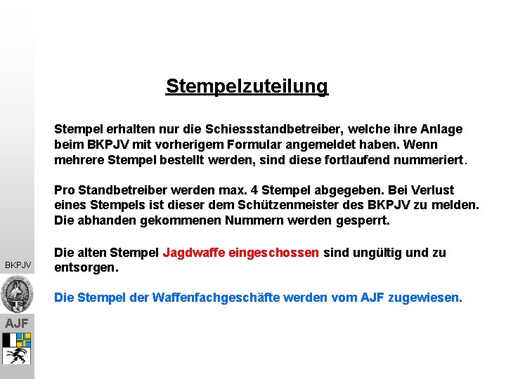 Stempelzuteilung Stempel erhalten nur die Schiessstandbetreiber, welche ihre Anlage beim BKPJV mit vorherigem Formular