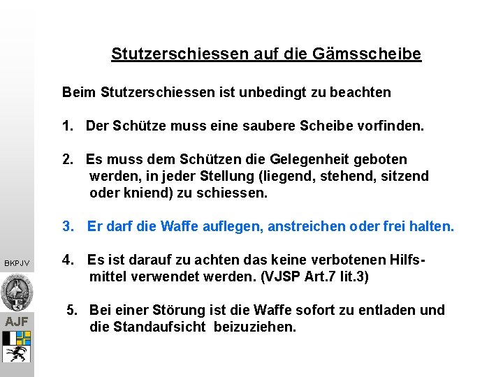 Stutzerschiessen auf die Gämsscheibe Beim Stutzerschiessen ist unbedingt zu beachten 1. Der Schütze muss Stutzerschiessen auf die Gämsscheibe Beim Stutzerschiessen ist unbedingt zu beachten 1. Der Schütze muss