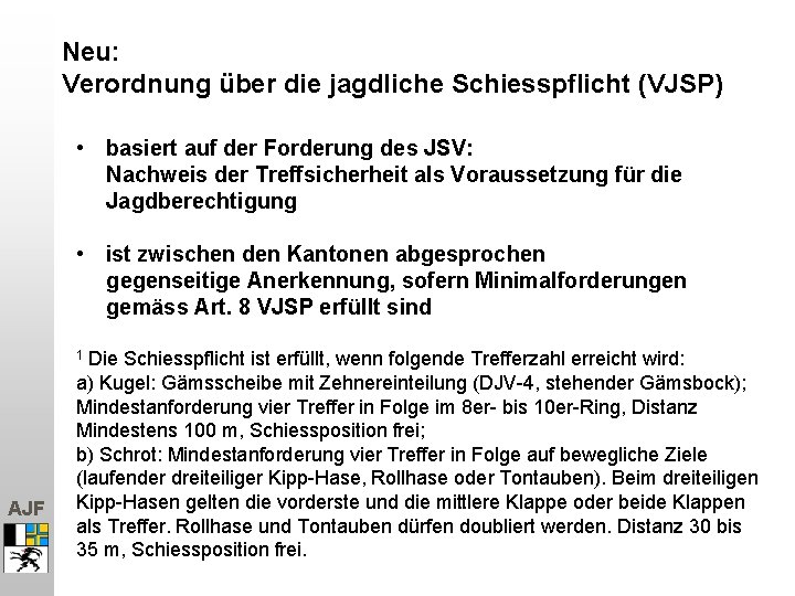 Neu: Verordnung über die jagdliche Schiesspflicht (VJSP) • basiert auf der Forderung des JSV: