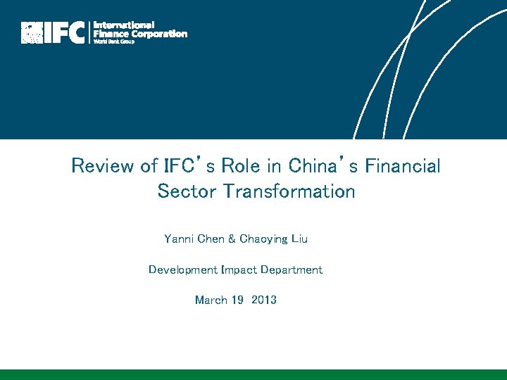 Review of IFC’s Role in China’s Financial Sector Transformation Yanni Chen & Chaoying Liu
