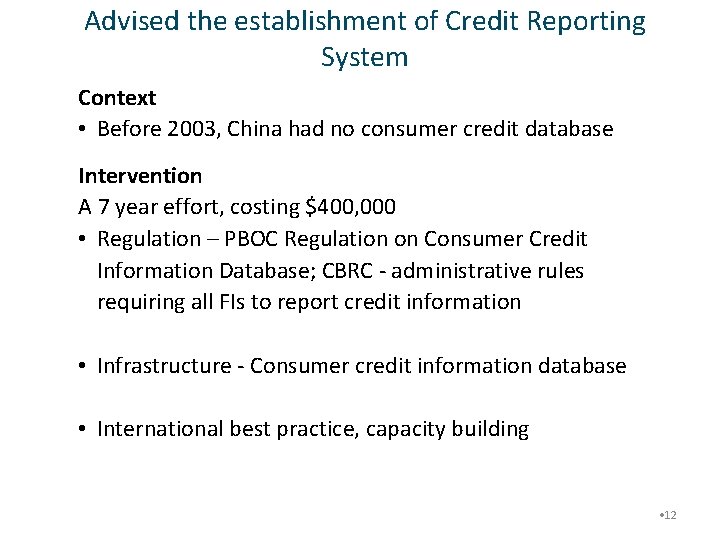 Advised the establishment of Credit Reporting System Context • Before 2003, China had no