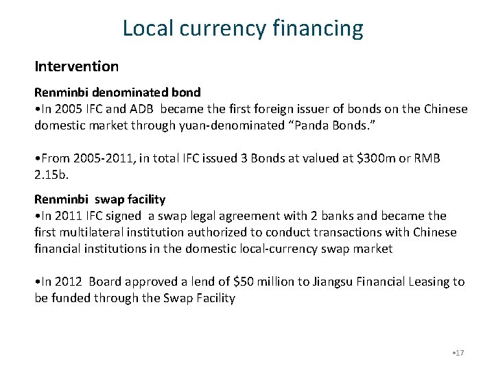 Local currency financing Intervention Renminbi denominated bond • In 2005 IFC and ADB became