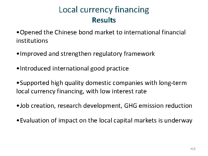 Local currency financing Results • Opened the Chinese bond market to international financial institutions