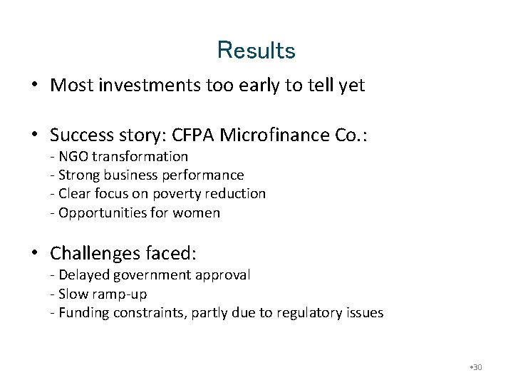 Results • Most investments too early to tell yet • Success story: CFPA Microfinance