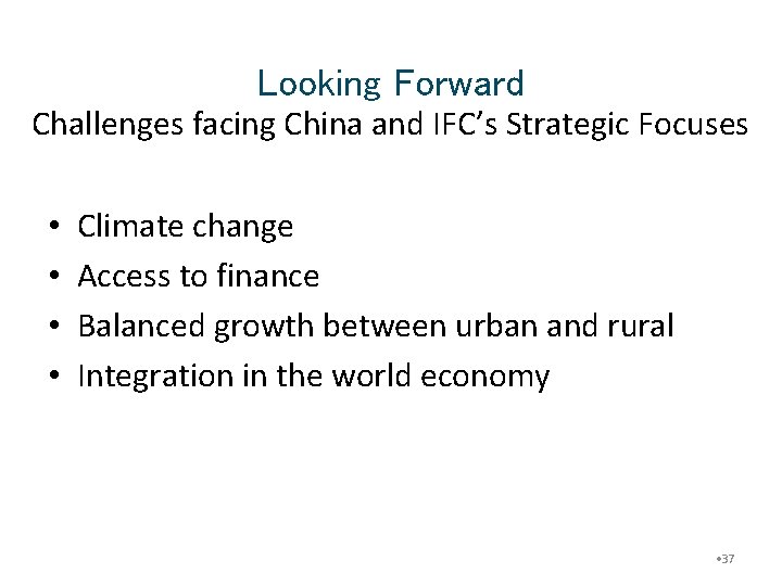 Looking Forward Challenges facing China and IFC’s Strategic Focuses • • Climate change Access