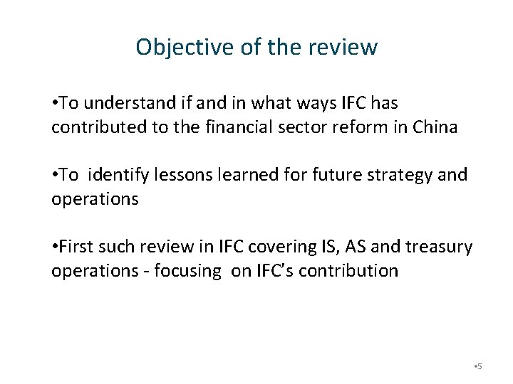 Objective of the review • To understand if and in what ways IFC has