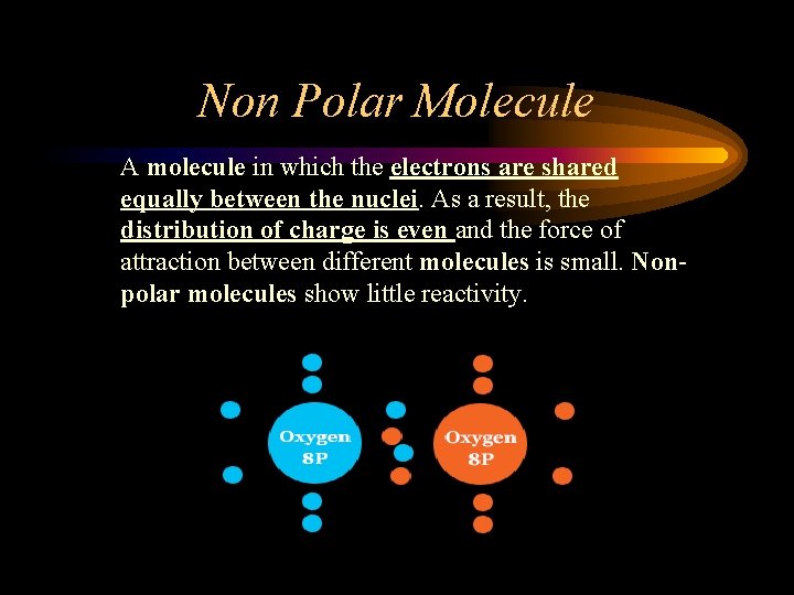 Non Polar Molecule A molecule in which the electrons are shared equally between the