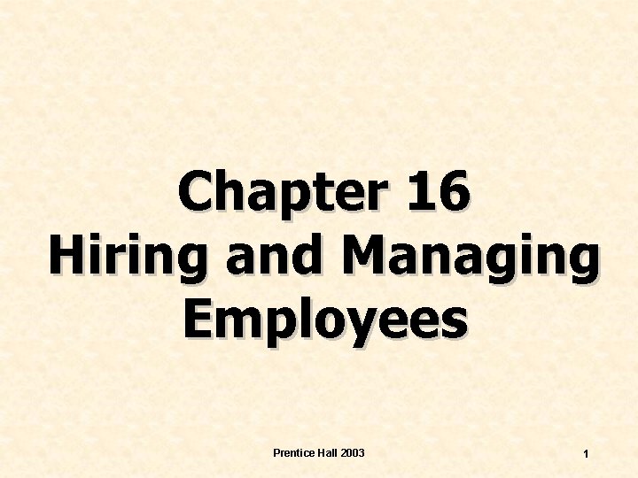 Chapter 16 Hiring and Managing Employees Prentice Hall 2003 1 