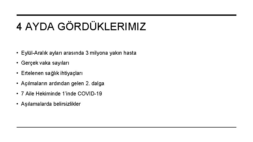 4 AYDA GÖRDÜKLERIMIZ • Eylül-Aralık ayları arasında 3 milyona yakın hasta • Gerçek vaka