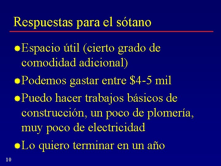 Respuestas para el sótano Espacio útil (cierto grado de comodidad adicional) Podemos gastar entre